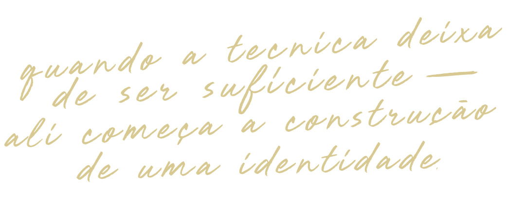 quando a técnica deixa de ser suficiente — ali começa a construção de uma identidade